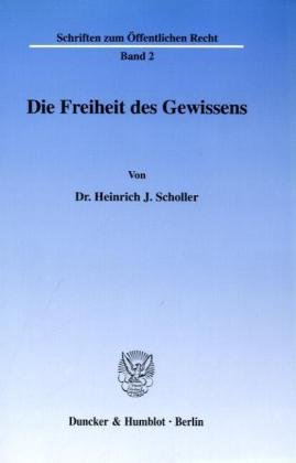 Die Freiheit des Gewissens. (Schriften zum Öffentlichen Recht; SÖR 2): Dissertationsschrift (Schriften Zum Offentlichen Recht, 2)