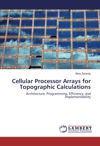 Cellular Processor Arrays for Topographic Calculations: Architecture, Programming, Efficiency, and Implementability