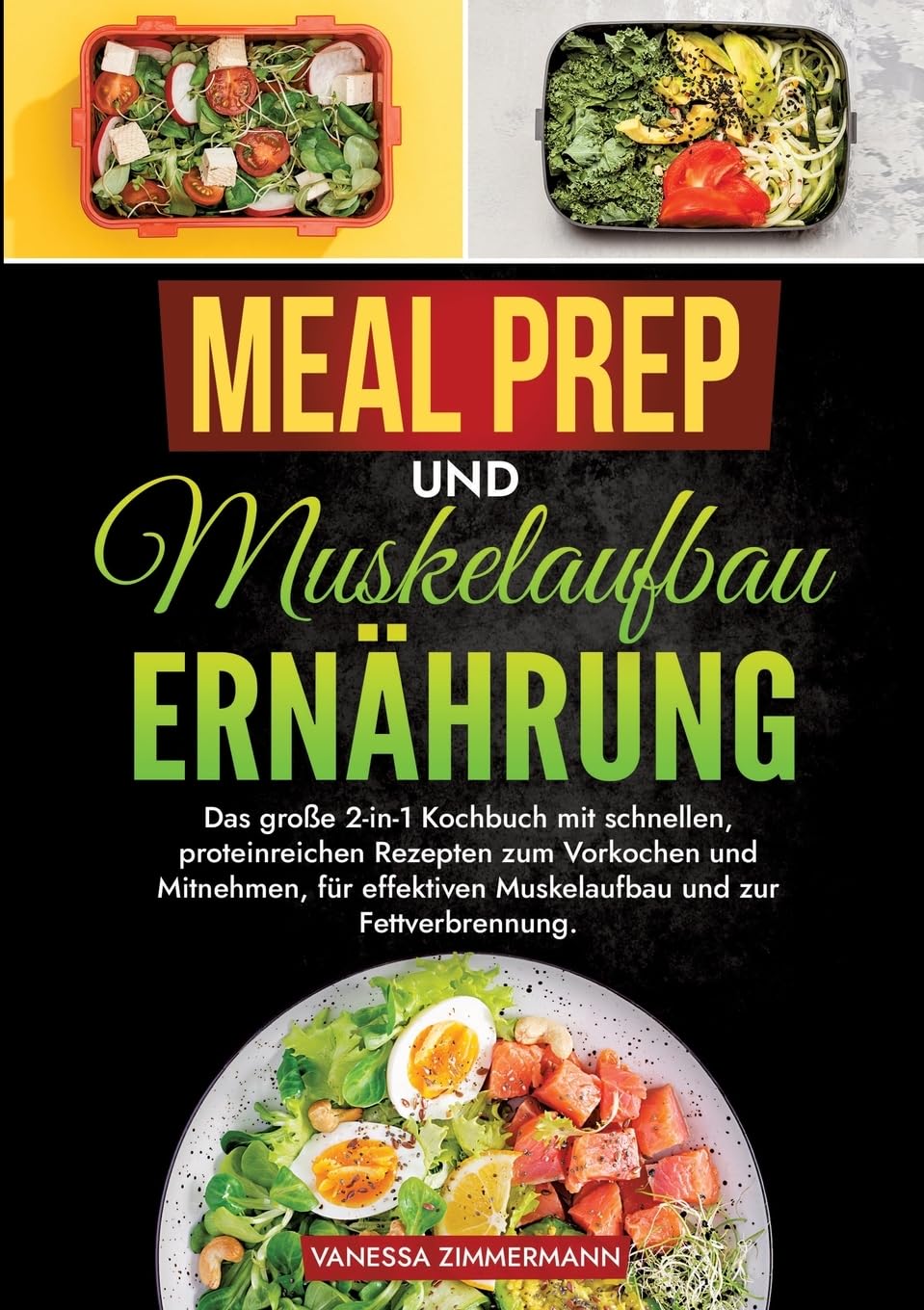 Meal Prep und Muskelaufbau Ernährung: Das große 2-in-1 Kochbuch mit schnellen, proteinreichen Rezepten zum Vorkochen und Mitnehmen, für effektiven Muskelaufbau und zur Fettverbrennung.