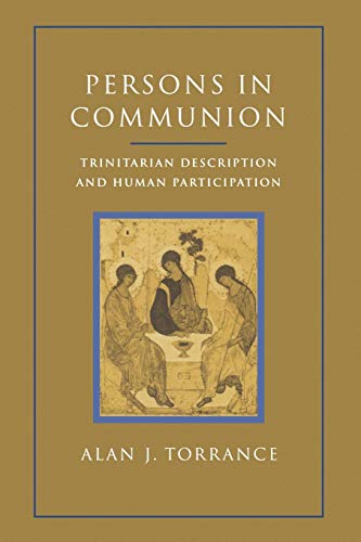 Persons in Communion: Trinitarian Description and Human Participation: An Essay on Trinitarian Description and Human Participation