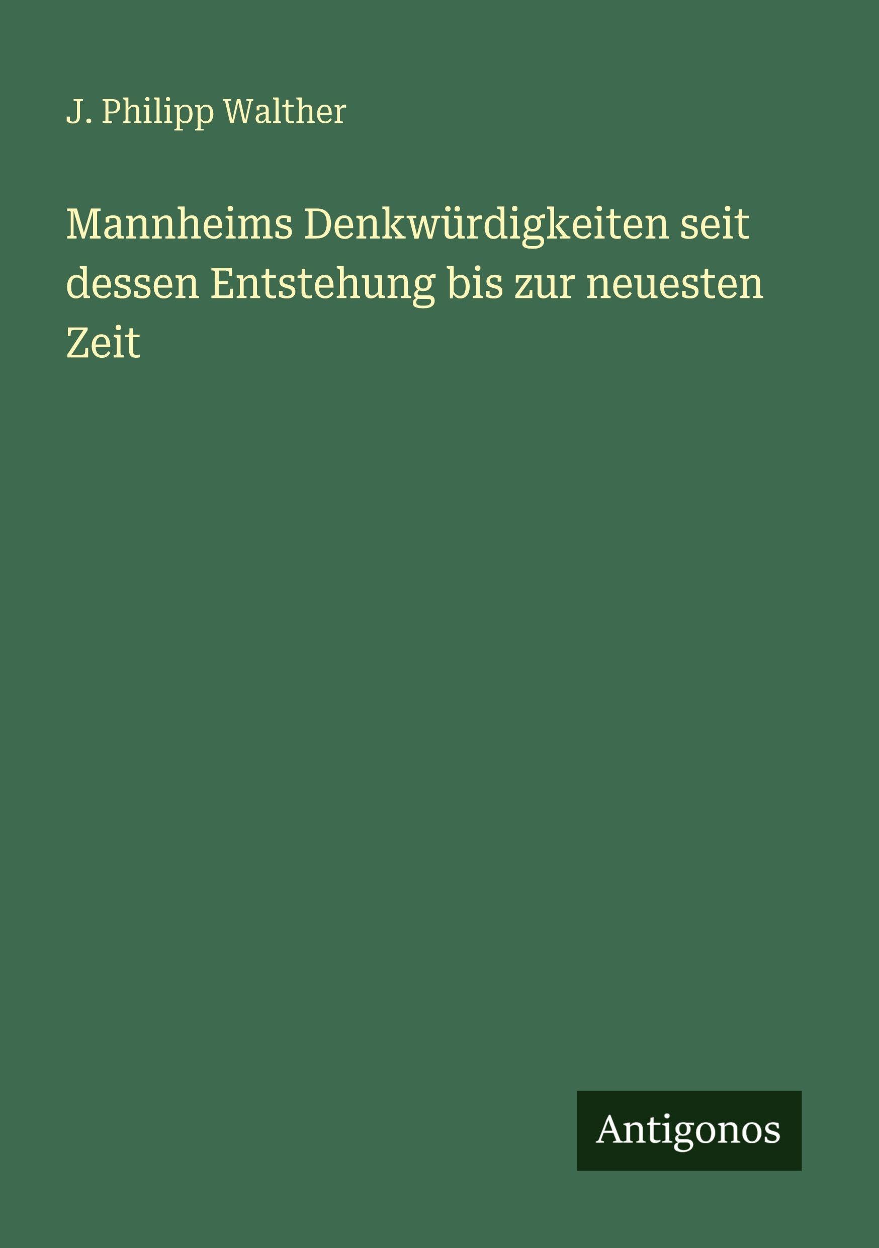 Mannheims Denkwürdigkeiten seit dessen Entstehung bis zur neuesten Zeit