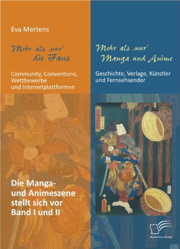 Mehr als 'nur' die Fans: Community, Conventions, Wettbewerbe und Internetplattformen + Mehr als 'nur' Manga und Anime: Geschichte, Verlage, Künstler ... und Animeszene stellt sich vor - Band I + II