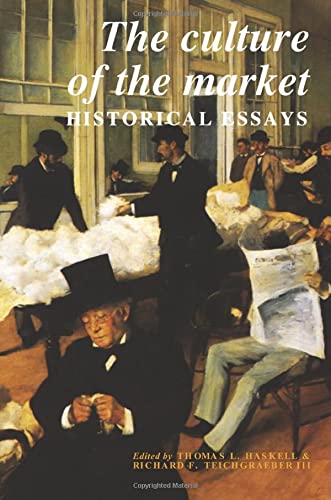 The Culture of the Market: Historical Essays (Murphy Institute Studies in Political Economy, Band 3)