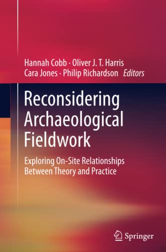 Reconsidering Archaeological Fieldwork: Exploring On-Site Relationships Between Theory and Practice