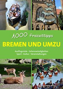 Bremen und umzu - 1000 Freizeittipps: Ausflugsziele, Sehenswürdigkeiten, Sport, Kultur, Veranstaltungen (Freizeitführer)