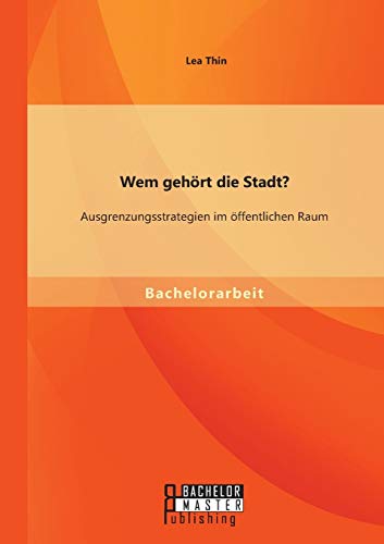 Wem gehört die Stadt? Ausgrenzungsstrategien im öffentlichen Raum