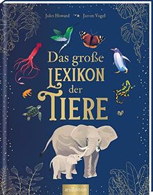 Das große Lexikon der Tiere: Kompetentes Nachschlagewerk über die faszinierende Welt der Tiere