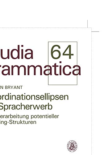 Koordinationsellipsen im Spracherwerb: Die Verarbeitung potentieller Gapping-Strukturen (Studia grammatica, Band 64)