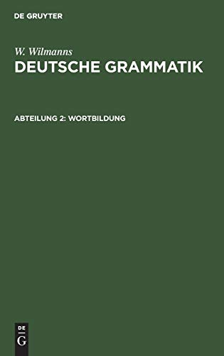 W. Wilmanns: Deutsche Grammatik / Wortbildung