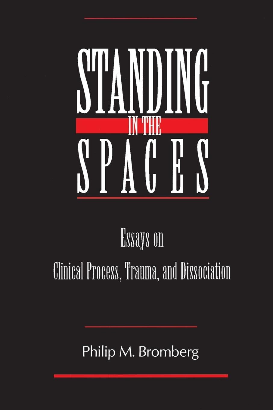 Bromberg, Philip M. M. Standing In The Spaces, Essays On Clinical Process Trauma And Dissociation