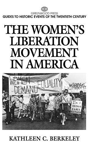 The Women's Liberation Movement in America (Greenwood Press Guides to Historic Events of the Twentieth Century.)
