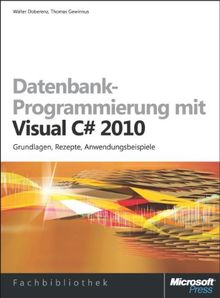 Datenbank-Programmierung mit Visual C# 2010: Grundlagen, Rezepte, Anwendungsbeispiele