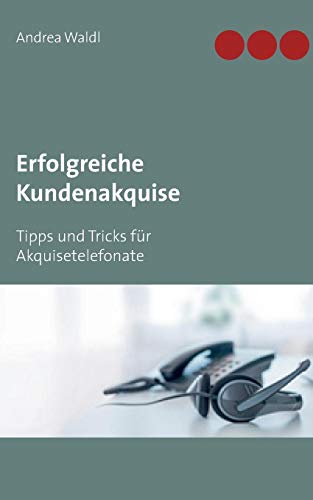 Erfolgreiche Kundenakquise: Tipps und Tricks für Akquisetelefonate