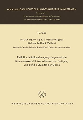 Einfluß von Balloneinengungsringen auf die Spannungsverhältnisse während der Fertigung und auf die Qualität der Garne (Forschungsberichte des Landes Nordrhein-Westfalen, 1545, Band 1545)