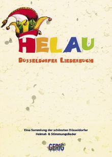Helau - Düsseldorfer Liederbuch: Eine Sammlung der schönsten Düsseldorfer Heimat- und Stimmungslieder