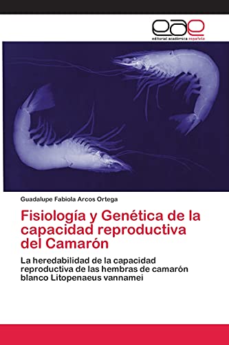Fisiología y Genética de la capacidad reproductiva del Camarón: La heredabilidad de la capacidad reproductiva de las hembras de camarón blanco Litopenaeus vannamei