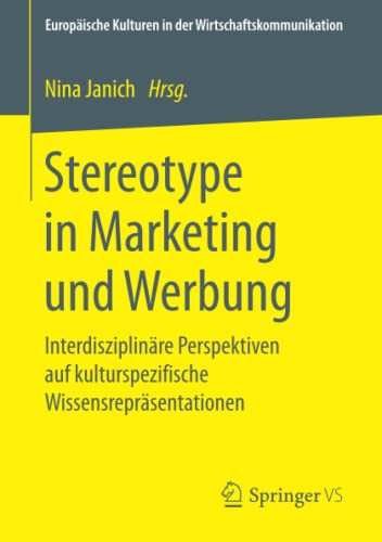 Stereotype in Marketing und Werbung: Interdisziplinäre Perspektiven auf kulturspezifische Wissensrepräsentationen (Europäische Kulturen in der Wirtschaftskommunikation, Band 29)