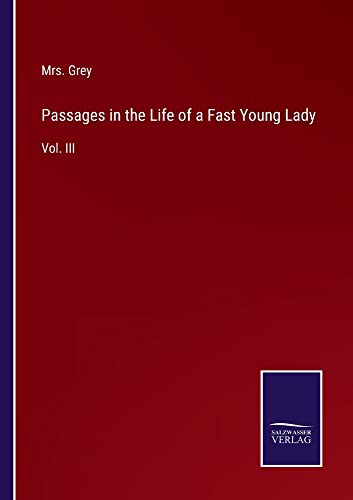 Passages in the Life of a Fast Young Lady: Vol. III