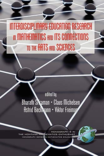 Interdisciplinary Educational Research in Mathematics and Its Connections to the Arts and Sciences (Hc) (The Montana Mathematics Enthusiast, Monograph 5)