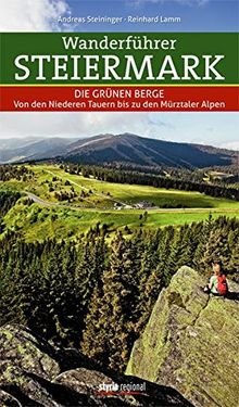 Wanderführer Steiermark: Die Grünen Berge Von den Niederen Tauern bis zu den Mürztaler Alpen