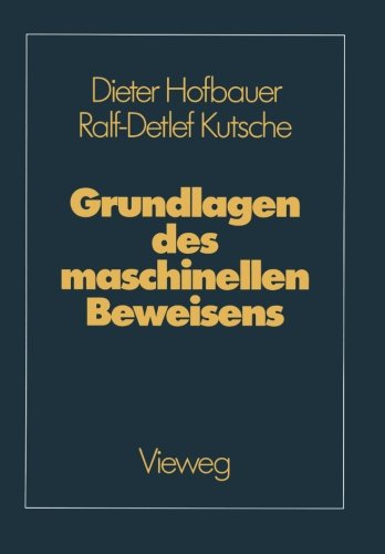 Grundlagen des maschinellen Beweisens: Eine Einführung für Informatiker und Mathematiker