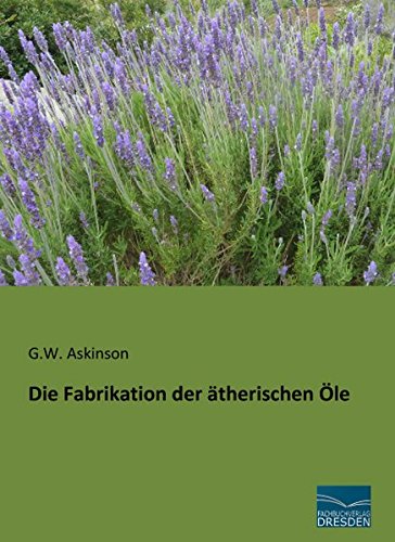 Die Fabrikation der aetherischen Oele