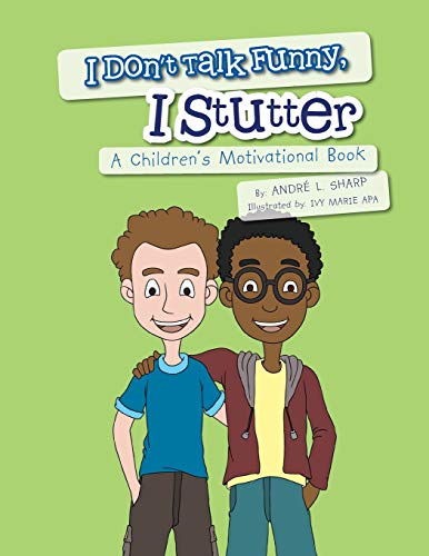 I Don't Talk Funny, I Stutter: A Children's Motivational Book