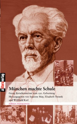 München macht Schule: Georg Kerschensteiner zum 150. Geburtstag (Edition Monacensia)