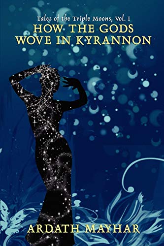 How the Gods Wove in Kyrannon: Lords of the Triple Moons, Vol. I
