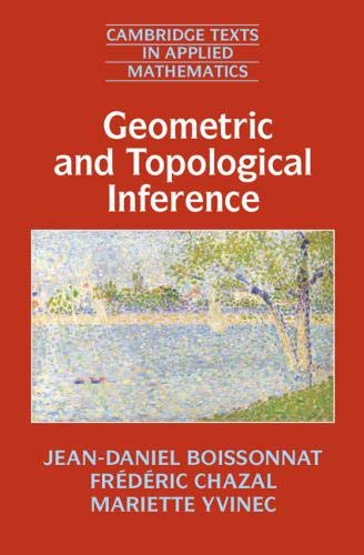 Geometric and Topological Inference (Cambridge Texts in Applied Mathematics, Band 57)