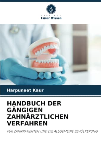 HANDBUCH DER GÄNGIGEN ZAHNÄRZTLICHEN VERFAHREN: FÜR ZAHNPATIENTEN UND DIE ALLGEMEINE BEVÖLKERUNG
