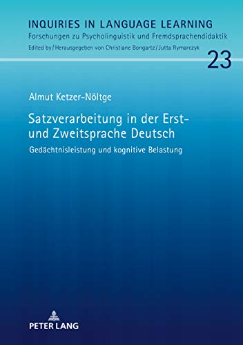 Satzverarbeitung in der Erst- und Zweitsprache Deutsch: Gedächtnisleistung und kognitive Belastung (Inquiries in Language Learning: Forschungen zu Psycholinguistik und Fremdsprachendidaktik, Band 23)