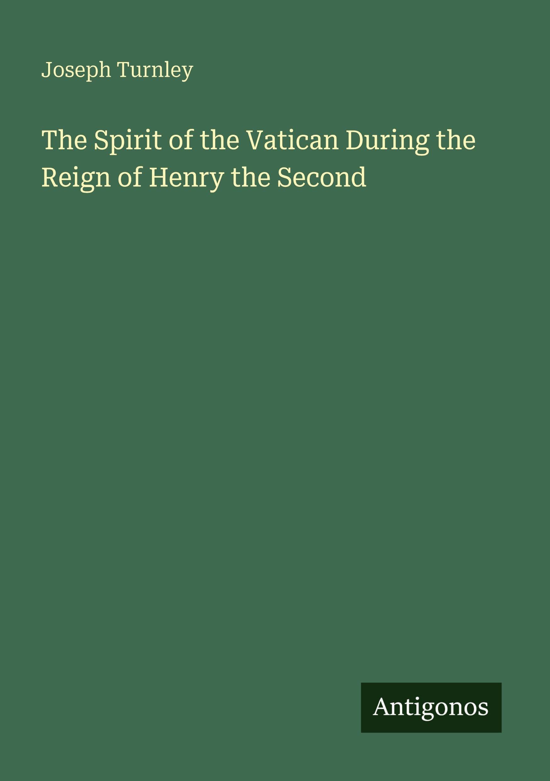 The Spirit of the Vatican During the Reign of Henry the Second