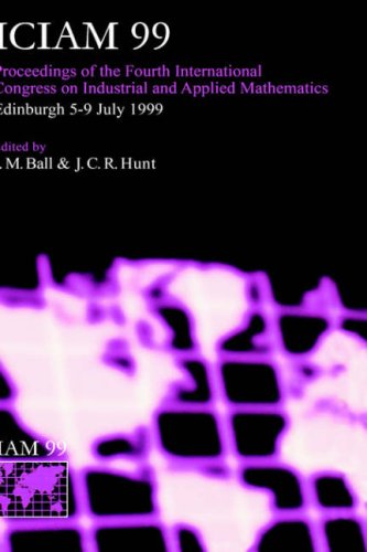 ICIAM 99. Proceedings of the Fourth International Congress on Industrial & Applied Mathematics, Edinburgh