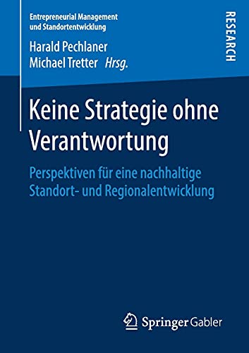 Keine Strategie ohne Verantwortung: Perspektiven für eine nachhaltige Standort- und Regionalentwicklung (Entrepreneurial Management und Standortentwicklung)