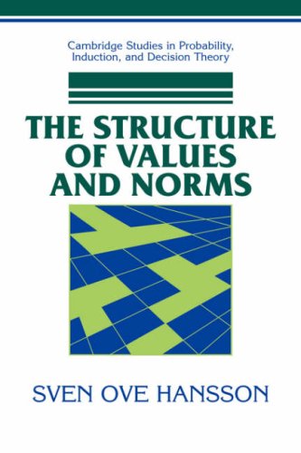 The Structure of Values and Norms (Cambridge Studies in Probability, Induction and Decision Theory)