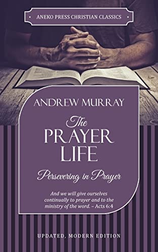The Prayer Life: Persevering in Prayer