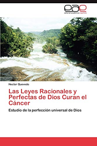 Las Leyes Racionales y Perfectas de Dios Curan el Cáncer: Estudio de la perfección universal de Dios