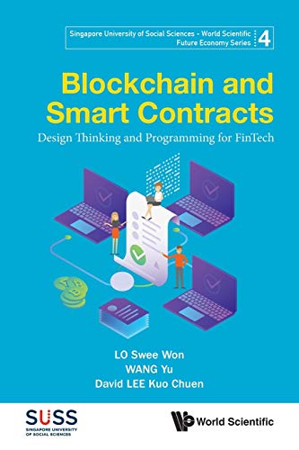 Blockchain and Smart Contracts: Design Thinking and Programming for FinTech (Singapore University of Social Sciences - World Scientific Future Economy Series, 4, Band 4)