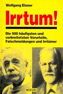 Irrtum! - Die 500 häufigsten und verbreitetsten Vorurteile, Falschmeldungen und Irrtümer