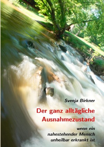 Der ganz alltägliche Ausnahmezustand: Wenn ein nahestehender Mensch unheilbar erkrankt ist
