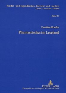 Phantastisches im Leseland: Die Entwicklung phantastischer Kinderliteratur der DDR (einschließlich der SBZ)- Eine gattungsgeschichtliche Analyse (Kinder- und Jugendkultur, -literatur und -medien)