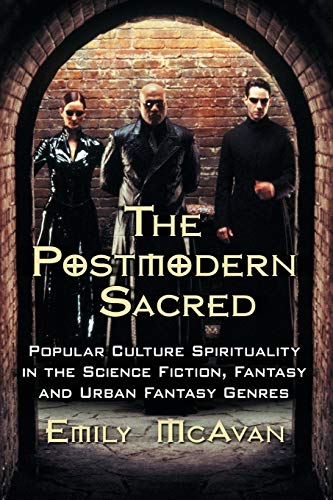 Postmodern Sacred: Popular Culture Spirituality in the Science Fiction, Fantasy and Urban Fantasy Genres