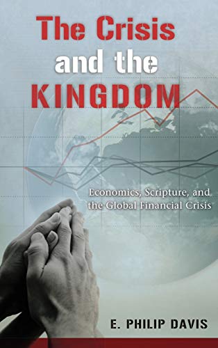 The Crisis and the Kingdom: Economics, Scripture, and the Global Financial Crisis