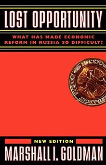 Lost Opportunity: What Has Made Economic Reform in Russia So Difficult?: What Has Made Economic Reform in Russia So Difficult?