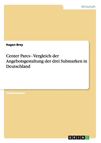 Center Parcs - Vergleich der Angebotsgestaltung der drei Submarken in Deutschland