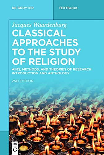 Classical Approaches to the Study of Religion: Aims, Methods, and Theories of Research. Introduction and Anthology (De Gruyter Studium)
