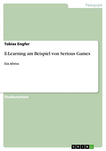 E-Learning am Beispiel von Serious Games: Ein Abriss