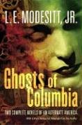 Ghosts of Columbia: Two Complete Novels of an Alternate America (of Tangible Ghosts, the Ghost of the Revelator) (Ghost Trilogy)
