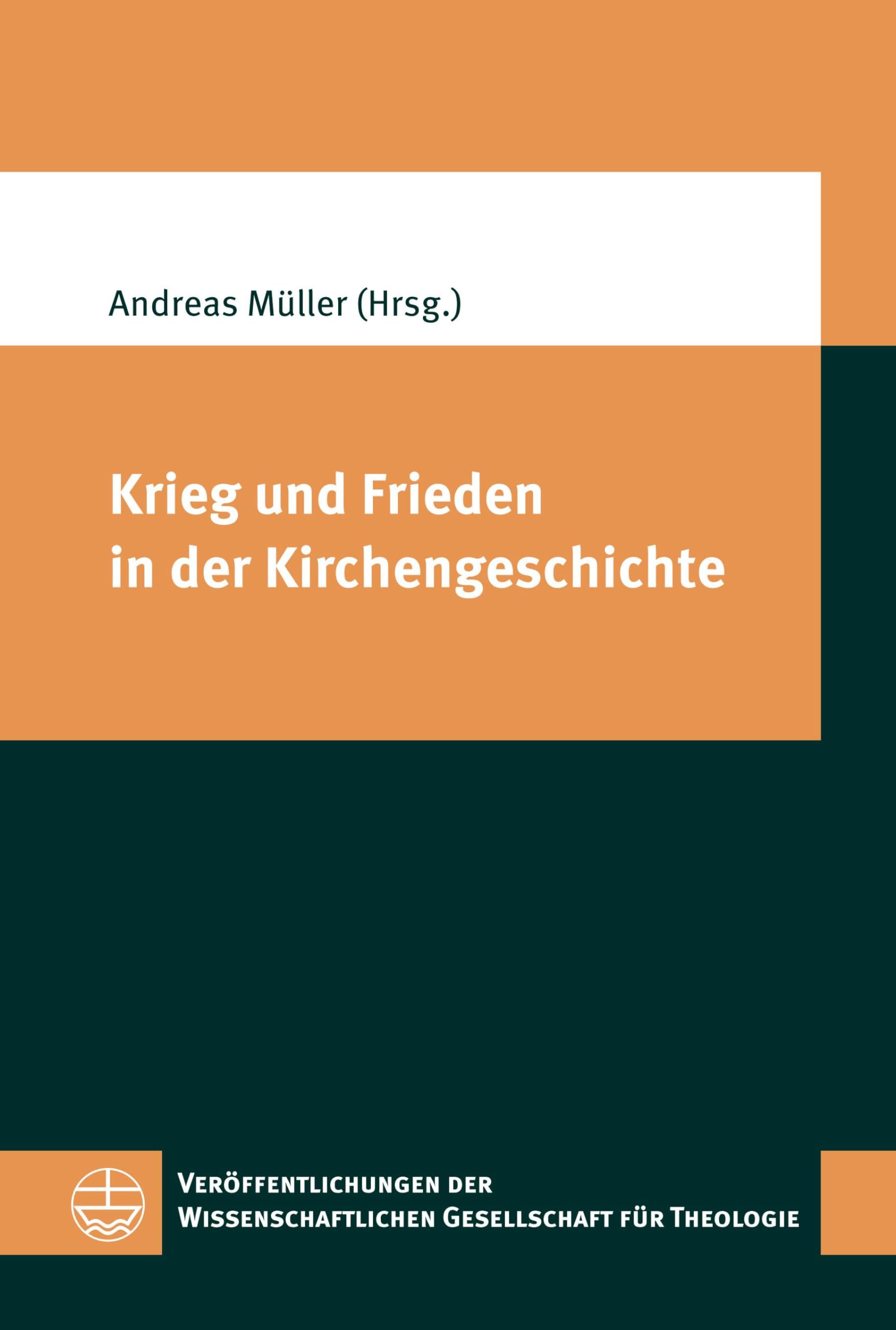 Krieg und Frieden in der Kirchengeschichte (Veröffentlichungen der Wissenschaftlichen Gesellschaft für Theologie (VWGTh))